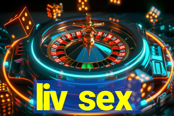 liv sex